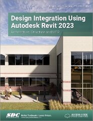 Design Integration Using Autodesk Revit 2023: Architecture, Structure and MEP цена и информация | Книги по экономике | pigu.lt