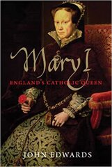 Mary I: England's Catholic Queen kaina ir informacija | Biografijos, autobiografijos, memuarai | pigu.lt