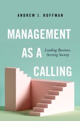 Management as a Calling: Leading Business, Serving Society цена и информация | Книги по экономике | pigu.lt