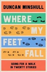 Where My Feet Fall: Going for a Walk in Twenty Stories цена и информация | Рассказы, новеллы | pigu.lt