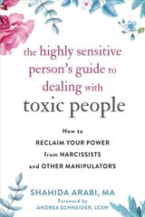 Highly Sensitive Person's Guide to Dealing with Toxic People: How to Reclaim Your Power from Narcissists and Other Manipulators цена и информация | Самоучители | pigu.lt