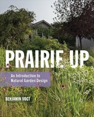 Prairie Up: An Introduction to Natural Garden Design kaina ir informacija | Knygos apie sodininkystę | pigu.lt