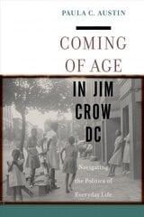 Coming of Age in Jim Crow DC: Navigating the Politics of Everyday Life kaina ir informacija | Istorinės knygos | pigu.lt