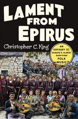 Lament from Epirus: An Odyssey into Europe's Oldest Surviving Folk Music цена и информация | Книги об искусстве | pigu.lt