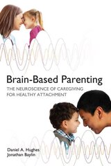 Brain-Based Parenting: The Neuroscience of Caregiving for Healthy Attachment цена и информация | Самоучители | pigu.lt