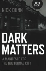 Dark Matters - A Manifesto for the Nocturnal City: A Manifesto for the Nocturnal City цена и информация | Книги по архитектуре | pigu.lt