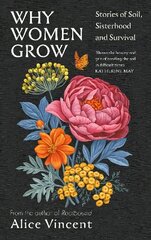 Why Women Grow: Stories of Soil, Sisterhood and Survival Main kaina ir informacija | Knygos apie sodininkystę | pigu.lt