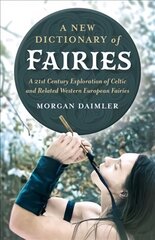 New Dictionary of Fairies, A: A 21st Century Exploration of Celtic and Related Western European Fairies kaina ir informacija | Saviugdos knygos | pigu.lt
