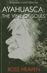 Shamanic Plant Medicine - Ayahuasca: The Vine of Souls kaina ir informacija | Saviugdos knygos | pigu.lt