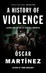 History of Violence: Living and Dying in Central America kaina ir informacija | Istorinės knygos | pigu.lt