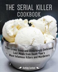 Serial Killer Cookbook: True Crime Trivia and Disturbingly Delicious Last Meals from Death Row's Most Infamous Killers and Murderers kaina ir informacija | Biografijos, autobiografijos, memuarai | pigu.lt