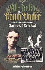 All-India and Down-Under: Peace, Partition and the Game of Cricket kaina ir informacija | Biografijos, autobiografijos, memuarai | pigu.lt