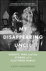 My Disappearing Uncle: Europe, War and the Stories of a Scattered Family kaina ir informacija | Biografijos, autobiografijos, memuarai | pigu.lt