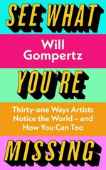 See What You're Missing: 31 Ways Artists Notice the World - and How You Can Too kaina ir informacija | Knygos apie meną | pigu.lt