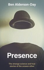 Presence: The Strange Science and True Stories of the Unseen Other kaina ir informacija | Socialinių mokslų knygos | pigu.lt