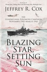 Blazing Star, Setting Sun: The Guadalcanal-Solomons Campaign November 1942-March 1943 цена и информация | Исторические книги | pigu.lt