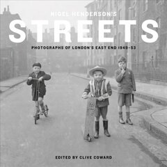 Nigel Henderson's Streets: Photographs of London's East End 1949-53 kaina ir informacija | Fotografijos knygos | pigu.lt