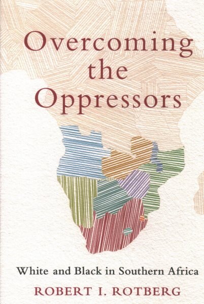 Overcoming the Oppressors: White and Black in Southern Africa kaina ir informacija | Socialinių mokslų knygos | pigu.lt