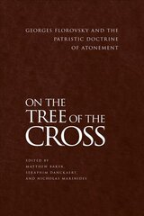 On the Tree of the Cross: Georges Florovsky and the Patristic Doctrine of Atonement kaina ir informacija | Dvasinės knygos | pigu.lt