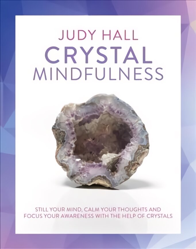 Crystal Mindfulness: Still Your Mind, Calm Your Thoughts and Focus Your Awareness with the Help of Crystals цена и информация | Saviugdos knygos | pigu.lt