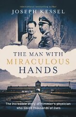 Man with Miraculous Hands: The Incredible Story of Himmler's Physician Who Saved Thousands of Lives kaina ir informacija | Istorinės knygos | pigu.lt