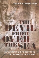 Devil from over the Sea: Remembering and Forgetting Oliver Cromwell in Ireland kaina ir informacija | Istorinės knygos | pigu.lt