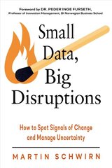 Small Data, Big Disruptions: How to Spot Signals of Change and Manage Uncertainty цена и информация | Книги по экономике | pigu.lt