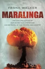 Maralinga: The chilling expose of our secret nuclear shame and betrayal of our troops and country kaina ir informacija | Socialinių mokslų knygos | pigu.lt