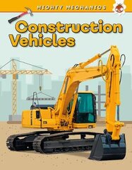 Construction Vehicles - Mighty Mechanics цена и информация | Книги для самых маленьких | pigu.lt