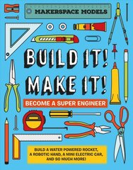 Build It! Make It!: Build A Water Powered Rocket, A Robotic Hand, A Mini Electric Car, And So Much More! цена и информация | Книги о питании и здоровом образе жизни | pigu.lt