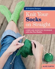 Knit Your Socks on Straight: a New and Inventive Technique with Just Two Needles цена и информация | Книги о питании и здоровом образе жизни | pigu.lt