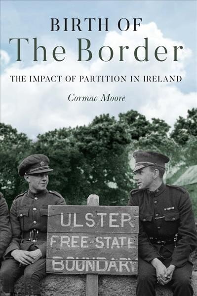 Birth of the Border The Impact of Partition in Ireland kaina ir informacija | Istorinės knygos | pigu.lt
