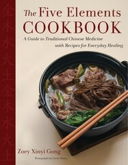 Five Elements Cookbook: A Guide to Traditional Chinese Medicine with Recipes for Everyday Healing kaina ir informacija | Receptų knygos | pigu.lt