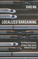 Localized Bargaining: The Political Economy of China's High-Speed Railway Program kaina ir informacija | Socialinių mokslų knygos | pigu.lt