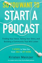 So You Want to Start a Podcast: Finding Your Voice, Telling Your Story, and Building a Community That Will Listen kaina ir informacija | Ekonomikos knygos | pigu.lt