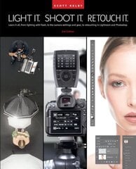 Light It, Shoot It, Retouch It: Learn Step by Step How to Go from Empty Studio to Finished Image (2nd Edition) 2nd Revised edition цена и информация | Книги по фотографии | pigu.lt