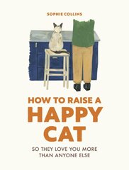How to Raise a Happy Cat: So they love you (more than anyone else) kaina ir informacija | Knygos apie sveiką gyvenseną ir mitybą | pigu.lt