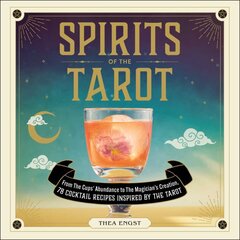 Spirits of the Tarot: From The Cups' Abundance to The Magician's Creation, 78 Cocktail Recipes Inspired by the Tarot kaina ir informacija | Receptų knygos | pigu.lt