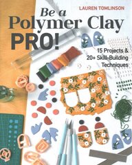 Be a Polymer Clay Pro!: 15 Projects & 20plus Skill-Building Techniques kaina ir informacija | Knygos apie sveiką gyvenseną ir mitybą | pigu.lt