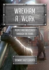 Wrexham at Work: People and Industries Through the Years kaina ir informacija | Knygos apie sveiką gyvenseną ir mitybą | pigu.lt