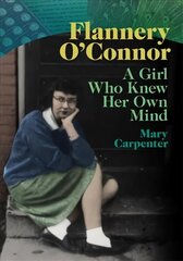 Flannery O'Connor: A Girl Who Knew Her Own Mind цена и информация | Биографии, автобиогафии, мемуары | pigu.lt