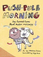 Push-Pull Morning: Dog-Powered Poems About Matter and Energy цена и информация | Книги для подростков и молодежи | pigu.lt