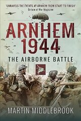 Arnhem 1944: The Airborne Battle цена и информация | Исторические книги | pigu.lt