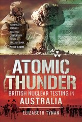 Atomic Thunder British Nuclear testing in Australia kaina ir informacija | Istorinės knygos | pigu.lt