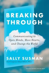 Breaking Through: Communicating to Open Minds, Move Hearts, and Change the World цена и информация | Книги по экономике | pigu.lt