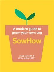 SowHow: A Modern Guide to Grow-Your-Own Veg цена и информация | Книги о садоводстве | pigu.lt