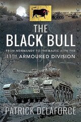 Black Bull: From Normandy to the Baltic with the 11th Armoured Division цена и информация | Исторические книги | pigu.lt