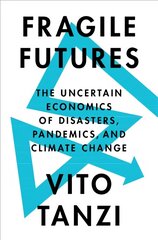 Fragile Futures: The Uncertain Economics of Disasters, Pandemics, and Climate Change New edition kaina ir informacija | Ekonomikos knygos | pigu.lt