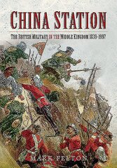 China Station: The British Military in the Middle Kingdom, 1839-1997 цена и информация | Исторические книги | pigu.lt