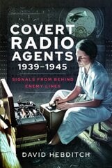 Covert Radio Agents, 1939-1945: Signals From Behind Enemy Lines kaina ir informacija | Socialinių mokslų knygos | pigu.lt